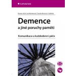 Demence a jiné poruchy paměti: Komunikace a každodenní péče - Roman Jirák, Iva Holmerová, Claudia Borzová, kolektiv a – Zboží Mobilmania