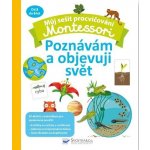 Můj sešit procvičování Montessori Poznávám a objevuji svět – Hledejceny.cz