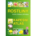 ROSTLINY KAPESNÍ ATLAS - Martinková Jana – Hledejceny.cz