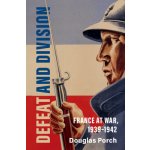 Defeat and Division: France at War, 1939-1942 - Porch Douglas – Zboží Dáma