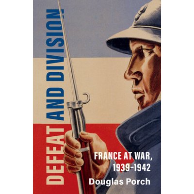 Defeat and Division: France at War, 1939-1942 - Porch Douglas – Zboží Dáma