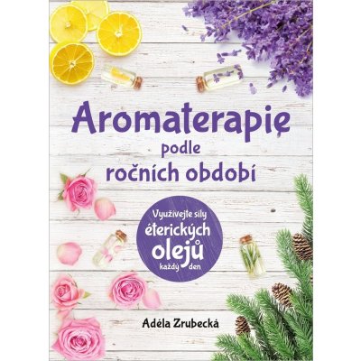 Aromaterapie podle ročních období - Adéla Zrubecká – Zboží Mobilmania