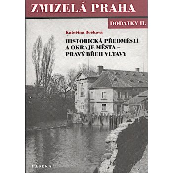 ZMIZELÁ PRAHA DODATKY 2. HISTORICKÁ PŘEDMĚSTÍ, PRAVÝ BŘEH