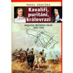 Kavalíři, puritáni, královrazi - Anglická občanská válka 1642--1649 - Vodička Pavel – Hledejceny.cz