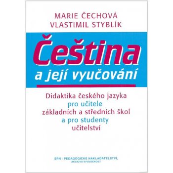 Čeština a její vyučování -- Didaktika českého jazyka pro učitele Vlastimil Styblík, Marie Čechová