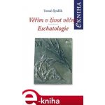 Věřím v život věčný. Eschatologie - Tomáš Špidlík – Hledejceny.cz