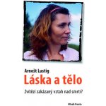 Láska a tělo - Arnošt Lustig – Hledejceny.cz