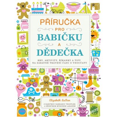 PŘÍRUČKA PRO BABIČKU A DĚDEČKA - LaBan Elizabeth – Zboží Mobilmania