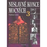 Neslavné konce mocných 3 - Liška Vladimír – Hledejceny.cz