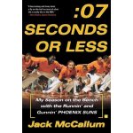 Seven Seconds or Less: My Season on the Bench with the Runnin' and Gunnin' Phoenix Suns McCallum JackPaperback – Hledejceny.cz