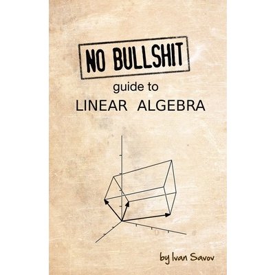No Bullshit Guide to Linear Algebra Savov IvanPaperback – Hledejceny.cz