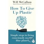 How to Give Up Plastic - Will McCallum – Hledejceny.cz