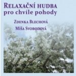 Relaxační hudba pro chvíle pohody - Zdenka Blechová; Míša Svobodová CD – Hledejceny.cz