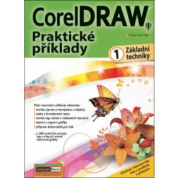 CorelDRAW - Praktické příklady 1. díl základní techniky - Pavel Durčák