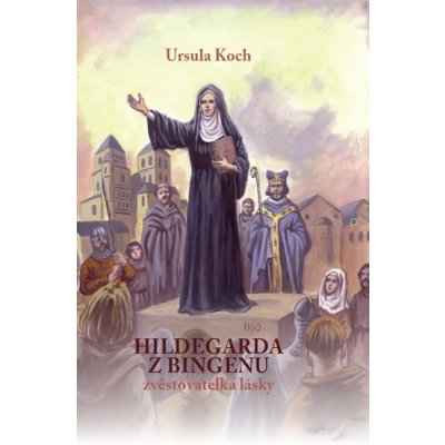 Hildegarda z Bingenu. Zvěstovatelka lásky - Ursula Koch - M.E.S.S.