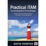 Practical ITAM: The essential guide for IT Asset Managers: Getting started and making a difference in the field of IT Asset Management – Hledejceny.cz