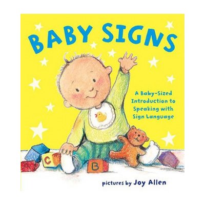 Baby Signs: A Baby-Sized Introduction to Speaking with Sign Language Allen JoyBoard Books – Sleviste.cz