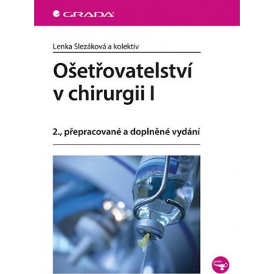 Ošetřovatelství v chirurgii I - Lenka Slezáková – Hledejceny.cz