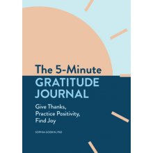 The 5-Minute Gratitude Journal: Give Thanks, Practice Positivity, Find Joy Godkin SophiaPaperback