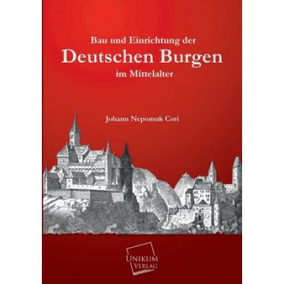 Bau und Einrichtung der Deutschen Burgen im Mittelalter – Hledejceny.cz