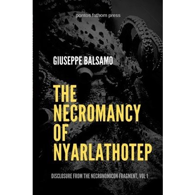 The Necromancy of Nyarlathotep: Disclosure from The Necronomicon Fragment, Vol 1 Balsamo GiuseppePaperback
