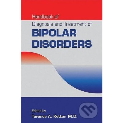Handbook of Diagnosis and Treatment of Bipolar Disorders - Terence A. Ketter – Hledejceny.cz