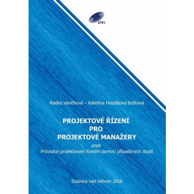 Bočková Kateřina Hrazdilová, Vaníčková Radka - Projektové řízení pro projektové manažery -- Průvodce projektovým řízením pomocí případových studií