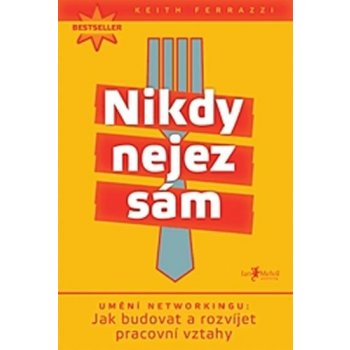 Nikdy nejez sám - Keith Ferrazzi