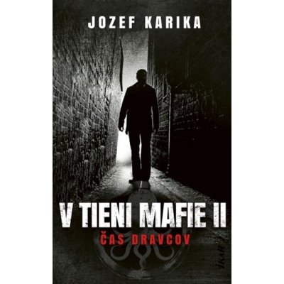 V tieni mafie II - Čas dravcov - Jozef Karika – Hledejceny.cz