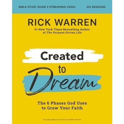 Created to Dream Bible Study Guide Plus Streaming Video: The 6 Phases God Uses to Grow Your Faith Warren RickPaperback