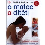 Velká kniha o matce a dítěti - Elizabeth Fenwicková – Hledejceny.cz