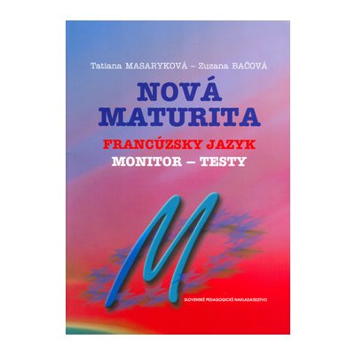 Nová maturita Francúzsky jazyk - monitor - testy - Tatiana Masaryková, Zuzana Bačová – Zbozi.Blesk.cz