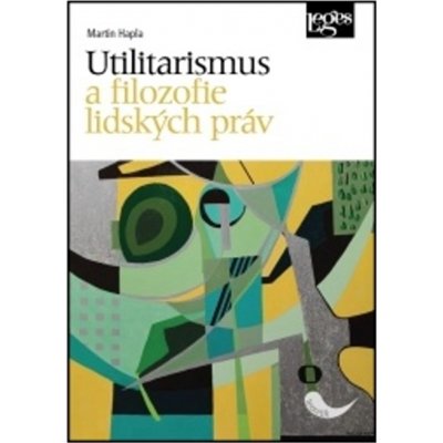 Utilitarismus a filozofie lidských práv - Martin Hapla – Hledejceny.cz