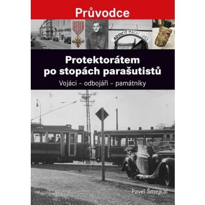 Protektorátem po stopách parašutistů - Pavel Šmejkal