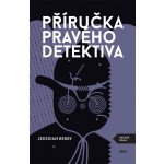 Příručka pravého detektiva - Jedediah Berry – Hledejceny.cz