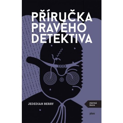 Příručka pravého detektiva - Jedediah Berry – Hledejceny.cz