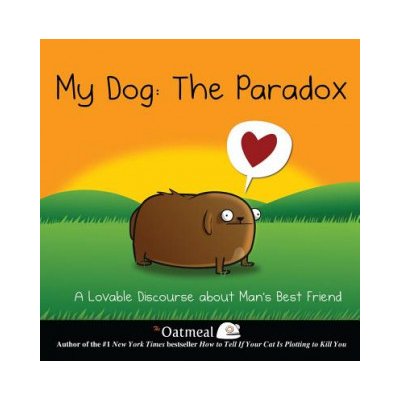 My Dog: The Paradox: A Lovable Discourse Abou... - Matthew Inman – Hledejceny.cz