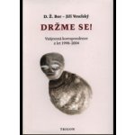 Držme se!. Vzájemná korespondence z let 1998 2004. D. Ž. Bor, Jiří Veselský Trigon – Hledejceny.cz