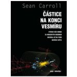 Částice na konci vesmíru Sean B. Carroll – Hledejceny.cz