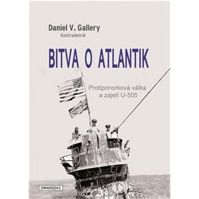 Bitva o Atlantik - Protiponorková válka a zajetí U-505 - Daniel V. Gallery – Zboží Mobilmania
