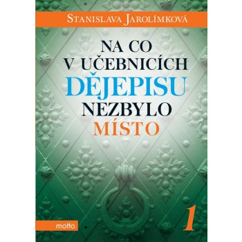 Na co v učebnicích dějepisu nezbylo místo 1 - Stanislava Jarolímková