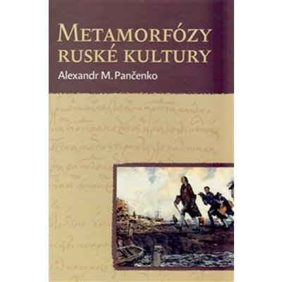 Metamorfózy ruské kultury. Výbor statí a esejů - Alexandr M. Pančenko, Pavel Mervart – Hledejceny.cz