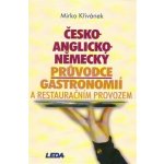 Česko-anglicko-německý průvodce gastronomií a restauračním provozem - Mirko Křivánek – Hledejceny.cz