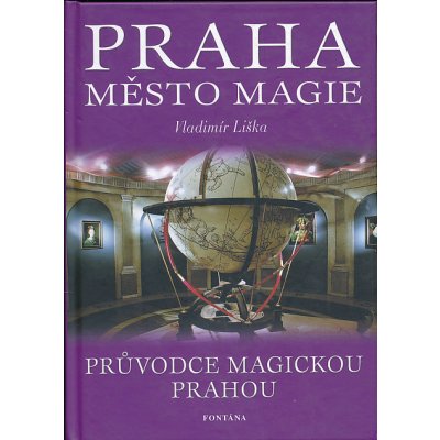 Praha město magie - Průvodce magickou Prahou - Vladimír Liška