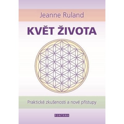 Květ života - Praktické zkušenosti a nové přístupy - Ruland, Jeanne – Zbozi.Blesk.cz