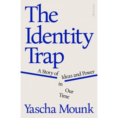 The Identity Trap - Yascha Mounk – Zbozi.Blesk.cz