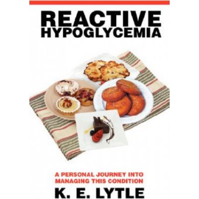Reactive Hypoglycemia: A Personal Journey Into Managing This Condition Lytle K. E.Paperback