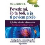 Povedz mi, kde ťa bolí a ja ti poviem prečo - Michel Odoul – Hledejceny.cz