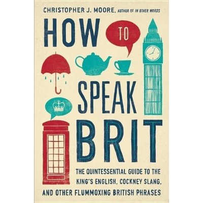 How to Speak Brit - Christopher Moore – Zbozi.Blesk.cz