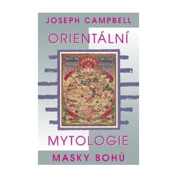 Orientální mytologie -- Masky bohů - Joseph Campbell